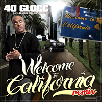40 Glocc - Welcome To California (Remix - Promo Single)