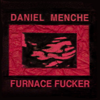 Daniel Menche - Furnace Fucker