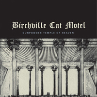 Birchville Cat Motel - Gunpowder Temple Of Heaven