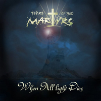 Tears Of The Martyrs - When All Light Dies