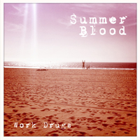 Work Drugs - Summer Blood