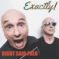 Right Said Fred - Exactly!
