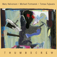 Mary Halvorson - Mary Halvorson, Michael Formanek, Tomas Fujiwara - Thumbscrew