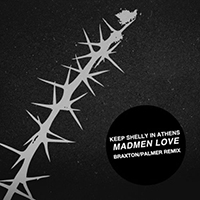 Keep Shelly In Athens - Madmen Love (Braxton/Palmer Remix Single)