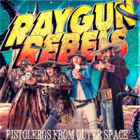Raygun Rebels - Pistoleros From Outer Space