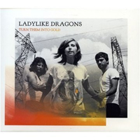 Ladylike Dragons - Turn Them Into Gold