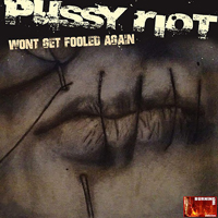 Pussy Riot - Won't Get Fooled Again