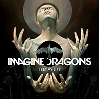 Imagine Dragons - I Bet My Life (Single)