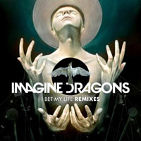 Imagine Dragons - I Bet My Life [Remixes] (EP)