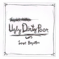 Love Begotten - Ugly, Dirty, Poor