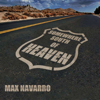 Max Navarro - Somewhere South Of Heaven