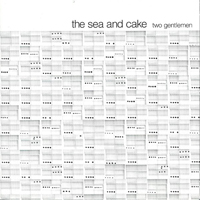 Sea and Cake - Two Gentlemen