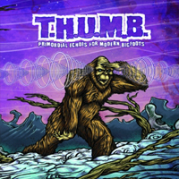 T.H.U.M.B. - Primordial Echoes For Modern Bigfoots
