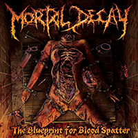 Mortal Decay (USA) - The Blueprint for Blood Spatter