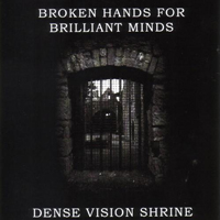 Broken Hands For Brilliant Minds - Broken Hands For Brilliant Minds & Dense Vision Shrine (Split)