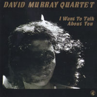 Murray, David - I Want To Talk About You