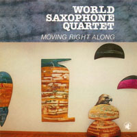World Saxophone Quartet - Moving Right Along