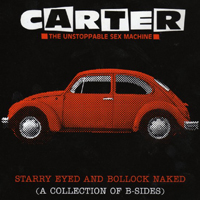 Carter the Unstoppable Sex Machine - Starry Eyed and Bollock Naked (A Collection of B-Sides)