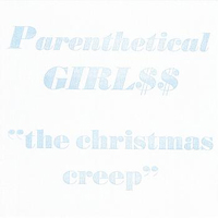 Parenthetical Girls - The Christmas Creep (Single)