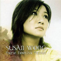 Wong, Susan - These Foolish Things