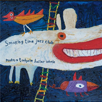 Smoking Time Jazz Club - Make A Tadpole Holler Whale