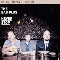 Bad Plus - Never Stop (Deluxe Edition)