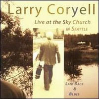 Coryell, Larry - Laid Back & Blues: Live At The Sky Church In Seattle