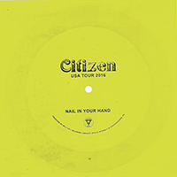Citizen (USA) - Nail In Your Hand (Single)