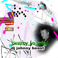 Johnny Beast - Destroy Yo Mind (2007-08-10)