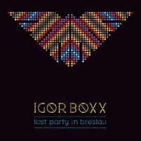 Igor Boxx - Last Party In Breslau