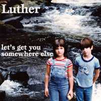 Luther - Let's Get You Somewhere Else