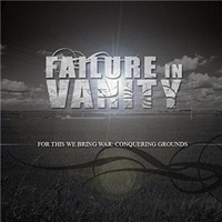 Failure In Vanity - For This We Bring War: Conquering Grounds (EP)