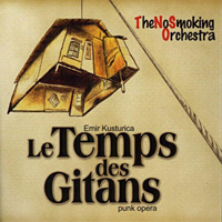 Emir Kusturica & The No Smoking Orchestra - Le Temps des Gitans - Time Of The Gypsies (Punk Opera)