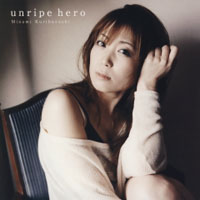 Kuribayashi, Minami - Unripe Hero (Single)