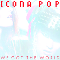 Icona Pop - We Got The World (Single)