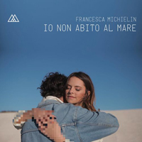 Michielin, Francesca - Io Non Abito Al Mare (Single)