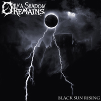 Only A Shadow Remains - Black Sun Rising