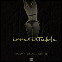 Busy Signal - Irresistable (with Shine) (Single)