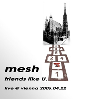 Mesh (GBR) - Friends Like U (Live In Viena 22.04.2006)