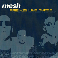 Mesh (GBR) - Friends Like These