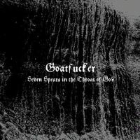 Goatfucker - Seven Spears In The Throat Of God