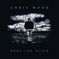 Wood, Chris - None the Wiser