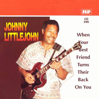 Johnny Littlejohn - When Your Best Friend Turns Their Back On You
