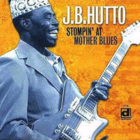 J. B. Hutto - Stompin' At Mother Blues