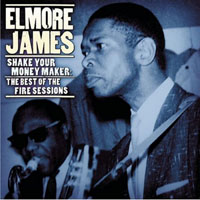 Elmore James - Shake Your Moneymaker: The Best of the Fire Sessions