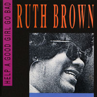 Ruth Brown - Help A Good Girl Go Bad