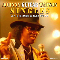 Johnny 'Guitar' Watson - Singles: A & B Sides & Rarities