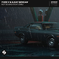 Yves V - Not So Bad (with Ilkay Sencan, Emie) (Single)