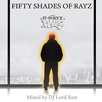 C-Rayz Walz - 50 Shades of RAYZ: Mixed by DJ Lord Ron