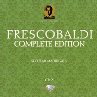 Loreggian, Roberto - Frescobaldi - Complete Edition (CD 9): Secular Madrigals